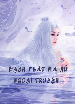Bạch Phát Ma Nữ Ngoại Truyện Bạch Phát Ma Nữ Ngoại Truyện